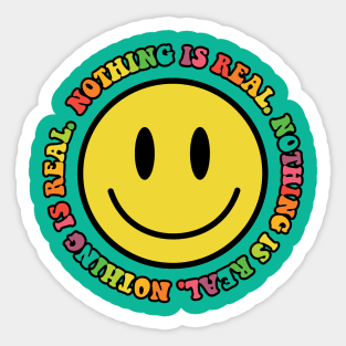 Nothing is Real :) Sticker